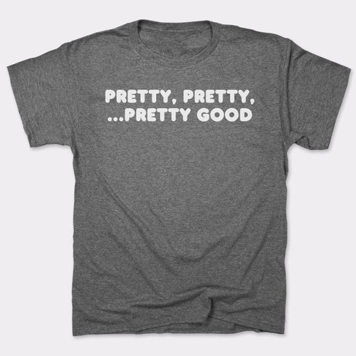 Pretty Pretty Pretty Good T-Shirt (Mens)