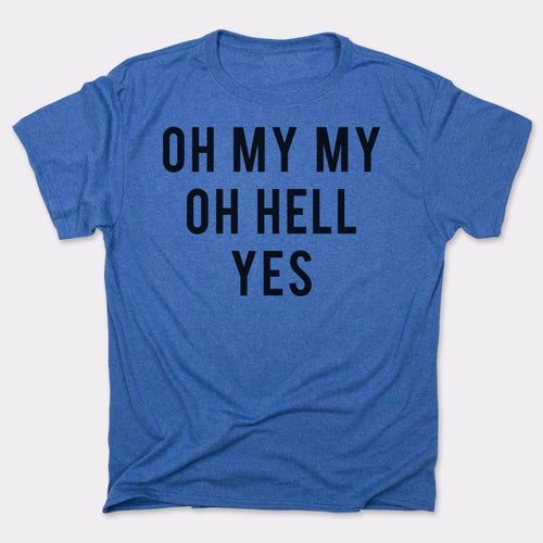 Oh My My Oh Hell Yes T-Shirt (Mens)
