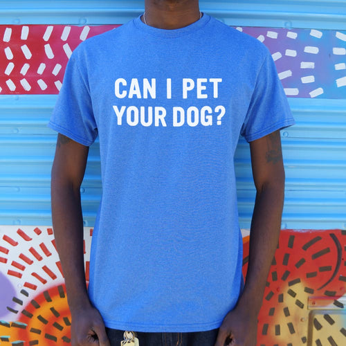 Can I Pet Your Dog T-Shirt (Mens)