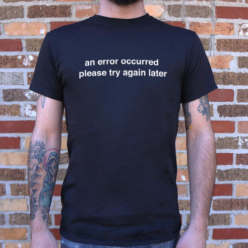An Error Occurred, Please Try Again Later T-Shirt (Mens)