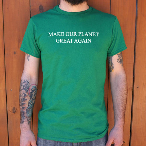 Make Our Planet Great Again T-Shirt (Mens)
